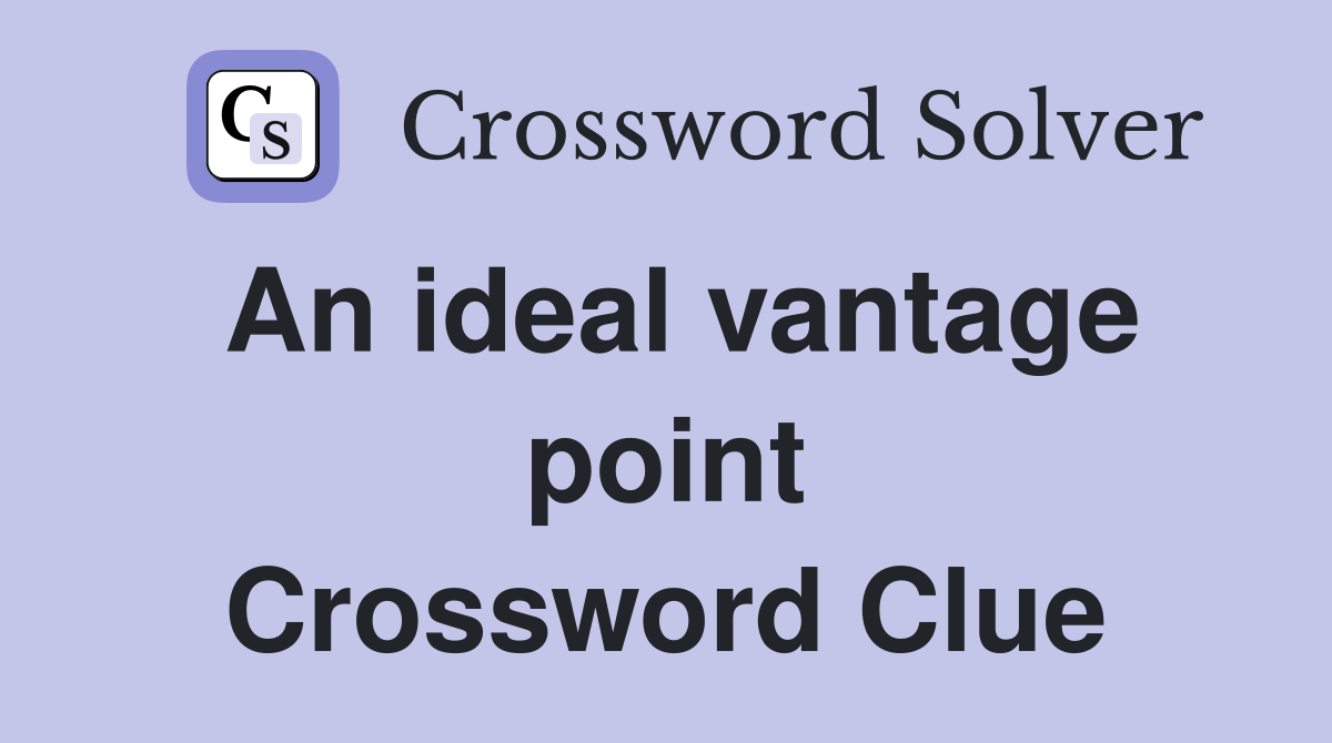 An ideal vantage point Crossword Clue Answers Crossword Solver